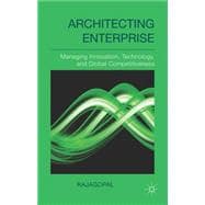 Architecting Enterprise Managing Innovation, Technology, and Global Competitiveness