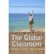 Global Classroom: An Essential Guide to Study Abroad