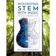 Integrating STEM with Music Units, Lessons, and Adaptations for K-12