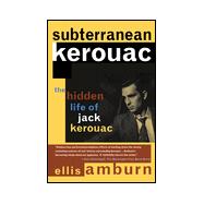 Subterranean Kerouac : The Hidden Life of Jack Kerouac