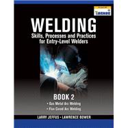 Welding Skills, Processes and Practices for Entry-Level Welders: Book 2