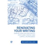 Renovating Your Writing: Shaping Ideas and Arguments into Clear, Concise, and Compelling Messages