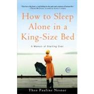 How to Sleep Alone in a King-Size Bed A Memoir of Starting Over