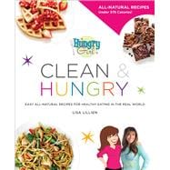 Hungry Girl Clean & Hungry Easy All-Natural Recipes for Healthy Eating in the Real World