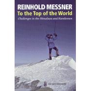 To the Top of the World : Challenges in the Himalaya and Karakoram (Paperback)