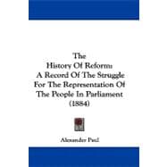 History of Reform : A Record of the Struggle for the Representation of the People in Parliament (1884)