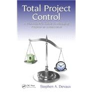Total Project Control: A Practitioner's Guide to Managing Projects as Investments, Second Edition