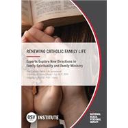 Renewing Catholic Family Life: Experts Explore New Directions in Family Spirituality and Family Ministry