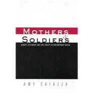 Mothers and Soldiers: Gender, Citizenship, and Civil Society in Contemporary Russia
