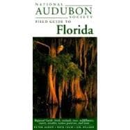 National Audubon Society Field Guide to Florida Regional Guide: Birds, Animals, Trees, Wildflowers, Insects, Weather, Nature Preserves, and More