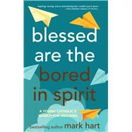 Blessed Are the Bored in Spirit
