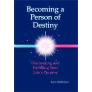 Becoming a Person of Destiny: Discovering and Fulfilling Your Life's Purpose