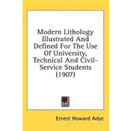 Modern Lithology Illustrated And Defined For The Use Of University, Technical And Civil-Service Students