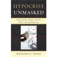 Hypocrisy Unmasked Dissociation, Shame, and the Ethics of Inauthenticity