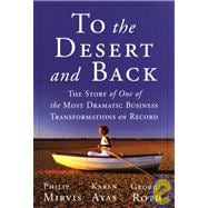 To the Desert and Back : The Story of One of the Most Dramatic Business Transformations on Record