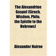 The Alexandrine Gospel (Sirach, Wisdom, Philo, the Epistle to the Hebrews)