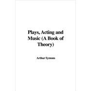 Plays, Acting And Music a Book of Theory