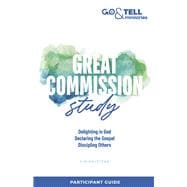 Go & Tell Ministries: Great Commission Study Participant Guide