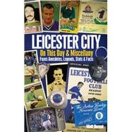 Leicester City On This Day & Miscel Foxes Anecdotes, Legends, Stats & Facts