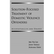 Solution-Focused Treatment of Domestic Violence Offenders Accountability for Change