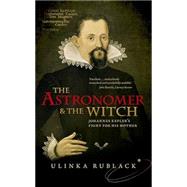 The Astronomer and the Witch Johannes Kepler's Fight for his Mother