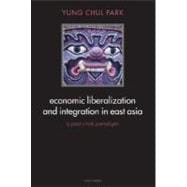 Economic Liberalization and Integration in East Asia A Post-Crisis Paradigm