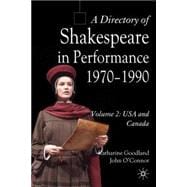A Directory of Shakespeare in Performance 1970-1990 Volume 2, USA and Canada