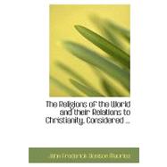 The Religions of the World and Their Relations to Christianity, Considered in Eight Lectures Founded by the Hon. Robert Boyle