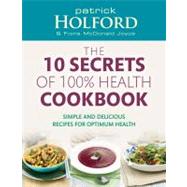 10 Secrets Of 100% Health Cookbook Simple, Delicious Recipes to Help You Feel Great and Live Longer