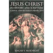 Jesus Christ in History and Scripture : A Poetic and Sectarian Perspective