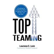 Top Teaming : A Roadmap for Teams Navigating the Now, the New, and the Next