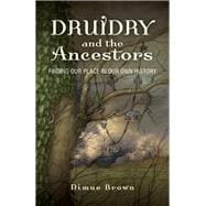 Druidry and the Ancestors Finding our place in our own history