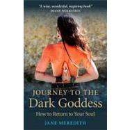 Journey to the Dark Goddess How to Return to Your Soul