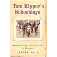 Tom Kipper's Schooldays : Memories of an Irish Childhood in Liverpool