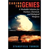 Caging The Genies: A Workable Solution For Nuclear, Chemical, And Biological Weapons