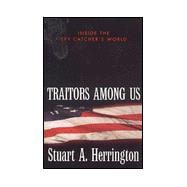 Traitors among Us : The Secret Life of the Spy Catcher,9780891416777