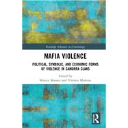 Mafia Violence: Political, Symbolic, and Economic Forms of Violence in the Camorra Clans