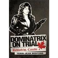 Dominatrix on Trial : Bedford vs. Canada