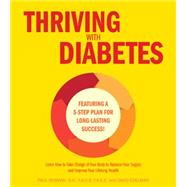 Thriving with Diabetes Learn How to Take Charge of Your Body to Balance Your Sugars and Improve Your Lifelong Health - Featuring a 4-Step Plan for Long-Lasting Success!