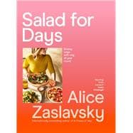 Salad for Days Breezy ways with veg, all year round
