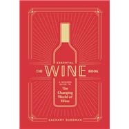 The Essential Wine Book A Modern Guide to the Changing World of Wine
