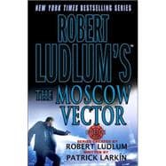 Robert Ludlum's The Moscow Vector A Covert-One Novel