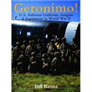 Geronimo! : U. S. Airborne Uniforms, Insignia and Equipment in World War II