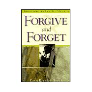 Forgive and Forget : Overcoming the Wounds of Betrayal