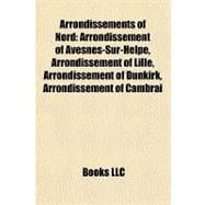 Arrondissements of Nord : Arrondissement of Avesnes-Sur-Helpe, Arrondissement of Lille, Arrondissement of Dunkirk, Arrondissement of Cambrai