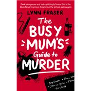 The Busy Mum's Guide to Getting Away With It
