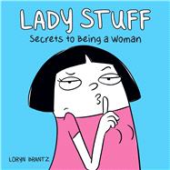 Lady Stuff Secrets to Being a Woman