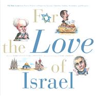 For the Love of Israel The Holy Land: From Past to Present. An A–Z Primer for Hachamin, Talmidim, Vatikim, Noodnikim, and Dreamers