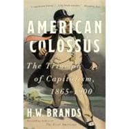 American Colossus The Triumph of Capitalism, 1865-1900
