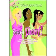 SisterShout! : The Truth about Our Reality, Our Relationships and Our Release
